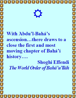 With 'Abdu'l-Baha's ascension...there draws to a close the first and most moving chapter of Baha'i history.... #FirstChapter #AbdulBaha #shoghieffendi